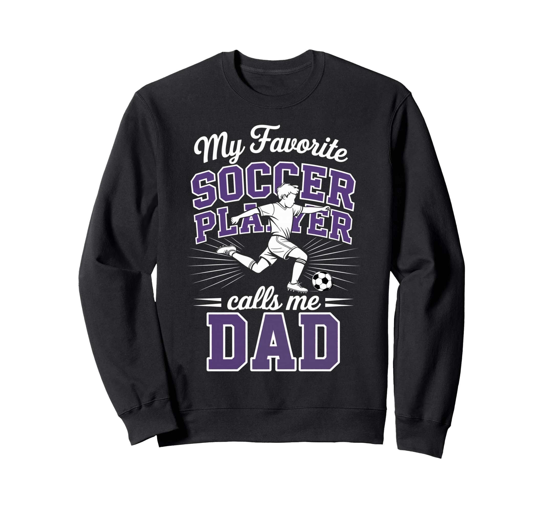 Soccer Dad My Favorite Soccer Player Sweatshirt - Graphic Print Unisex - T-Shirt, Sweatshirt, Hoodie
