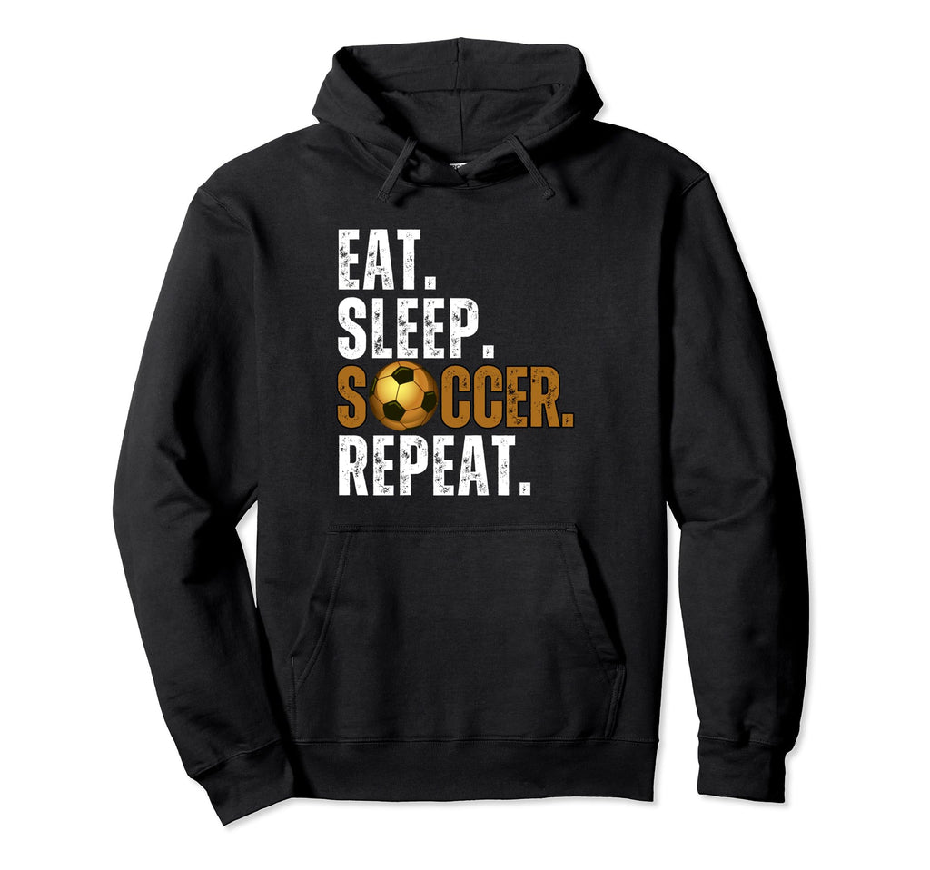 Soccer Lover Themed Tees Eat Sleep Hoodie - Fun Novelty Design Unisex - T-Shirt, Sweatshirt, Hoodie