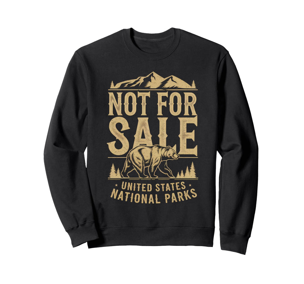 Not Sale Protect Our National Park Sweatshirt - Custom Art Print Men Women - T-Shirt, Sweatshirt, Hoodie