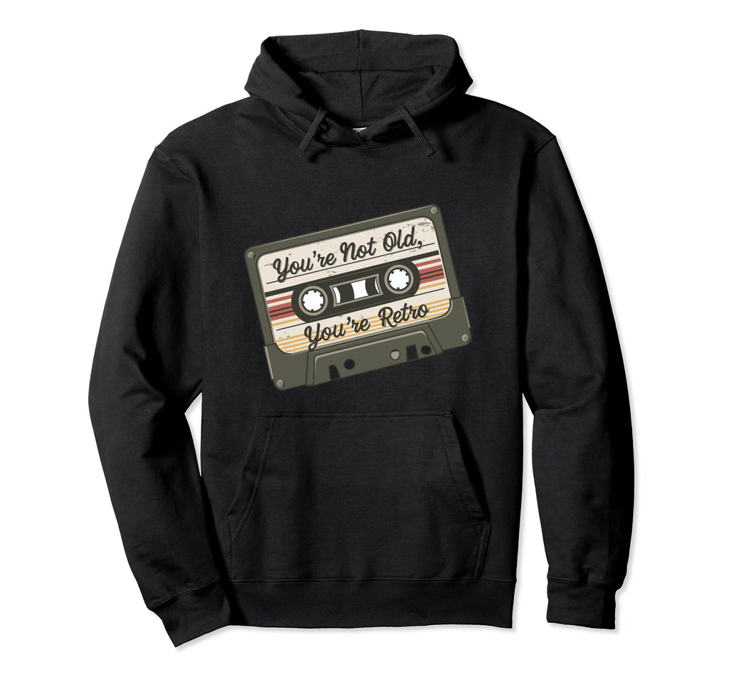 Youre Not Old Youre Cassette Tape Hoodie - Unique Graphic Unisex - T-Shirt, Sweatshirt, Hoodie