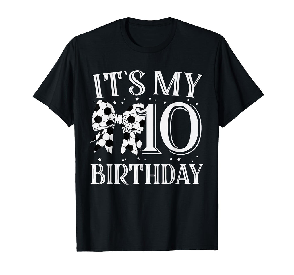 Its My Ten 10Th Birthday Soccer Bday T-Shirt - Streetwear Style for Adults - T-Shirt, Sweatshirt, Hoodie