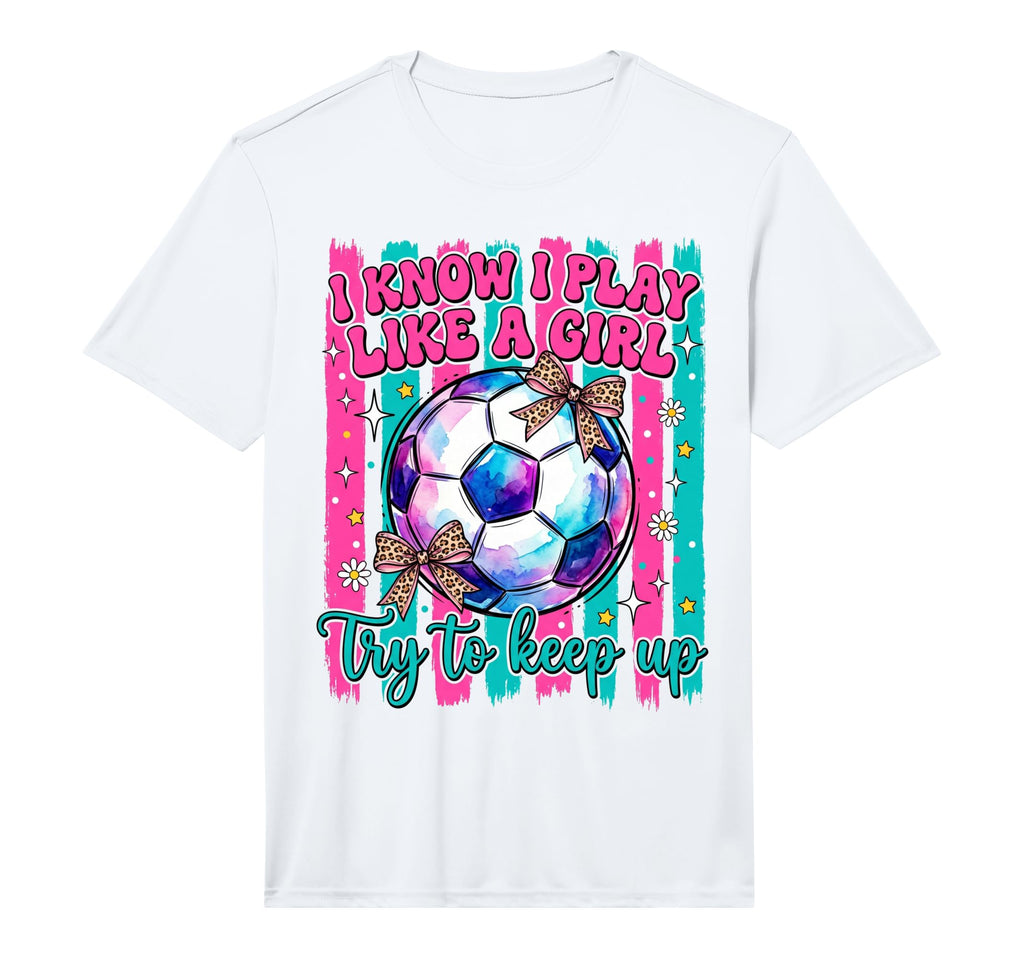 I Know I Play Like Try To Keep Up Soccer T-Shirt - Trendy Graphic Unisex - T-Shirt, Sweatshirt, Hoodie