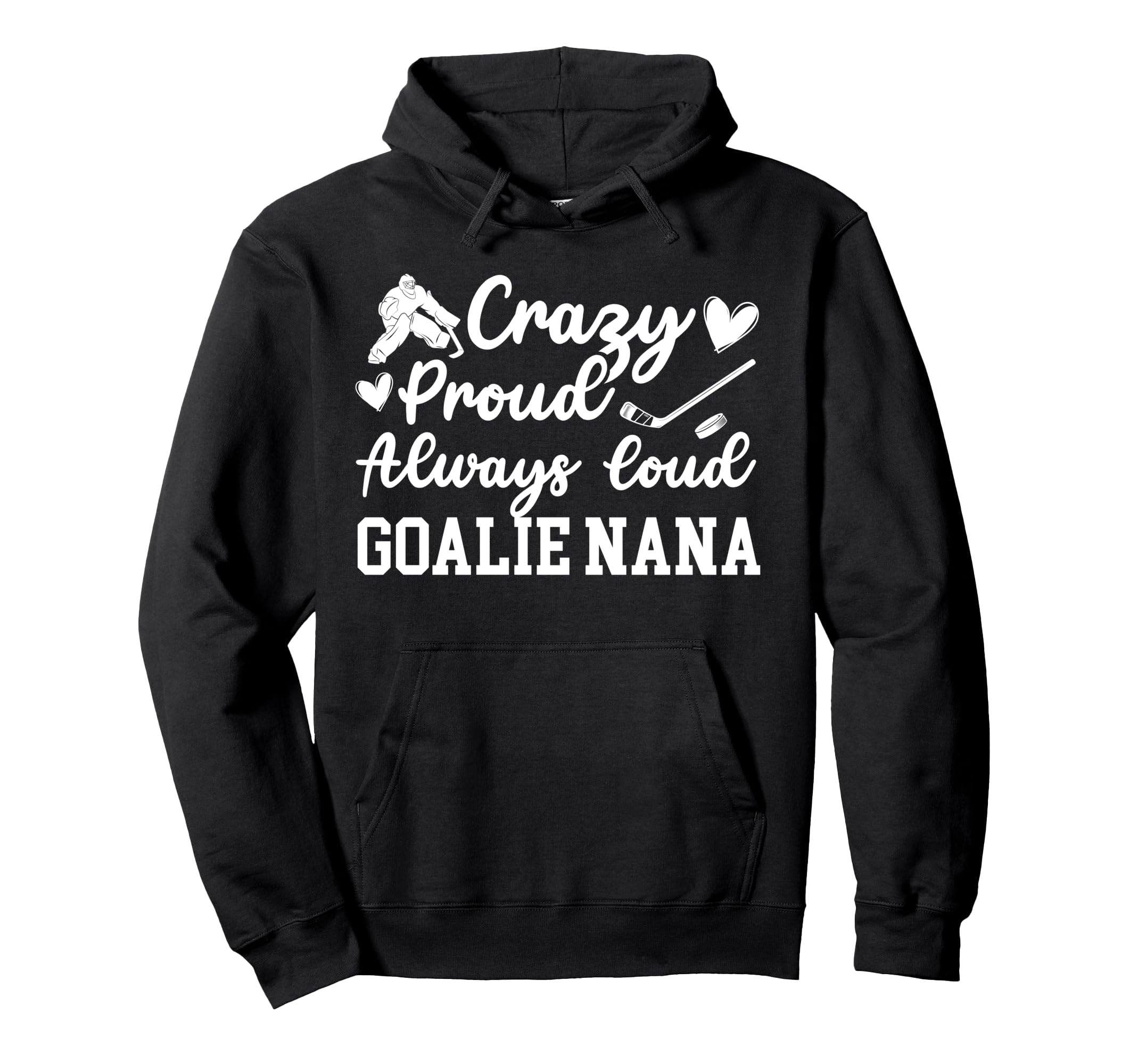 Crazy Proud Hockey Goalie Nana Hockey Hoodie - Streetwear Style Unisex - T-Shirt, Sweatshirt, Hoodie