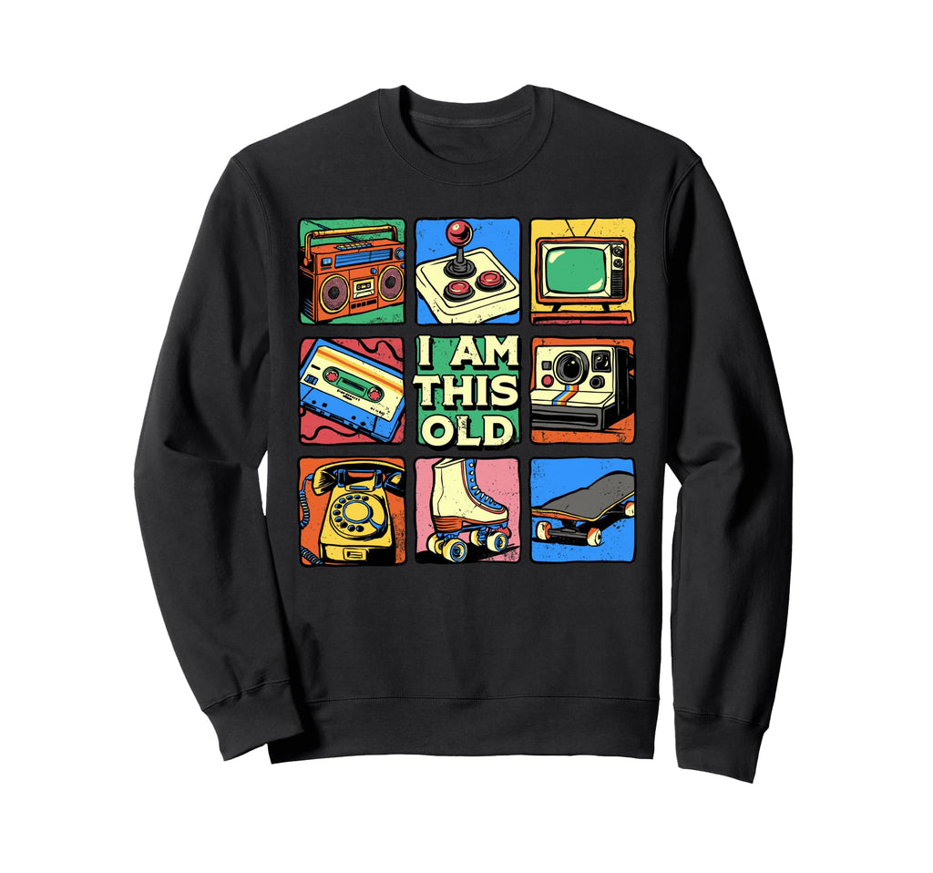 I Am This Old Nostalgia 80S 90S Sweatshirt - Fun Novelty Design Unisex - T-Shirt, Sweatshirt, Hoodie