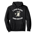 I Had Plans Then Soccer Funny Raccoon Hoodie - Aesthetic Graphic Unisex - T-Shirt, Sweatshirt, Hoodie