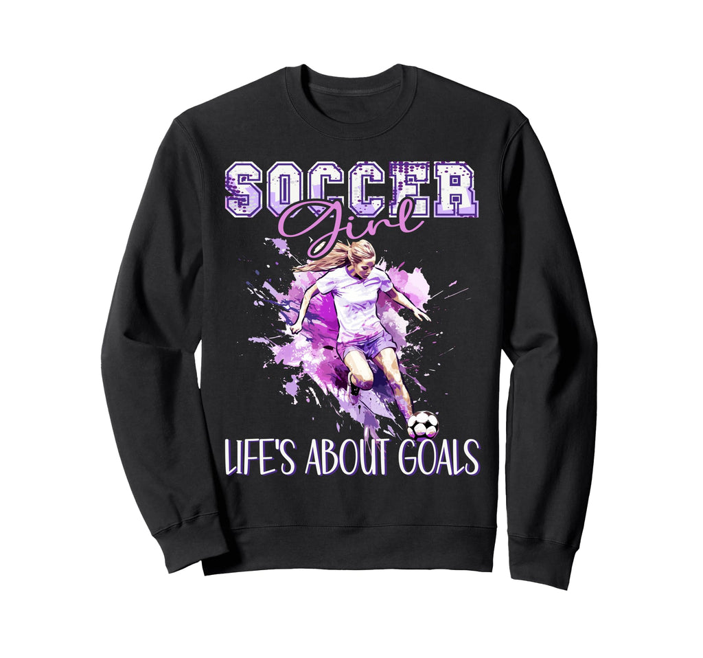 Soccer Lifes About Goals Kicking Sweatshirt - Unique Graphic Unisex - T-Shirt, Sweatshirt, Hoodie
