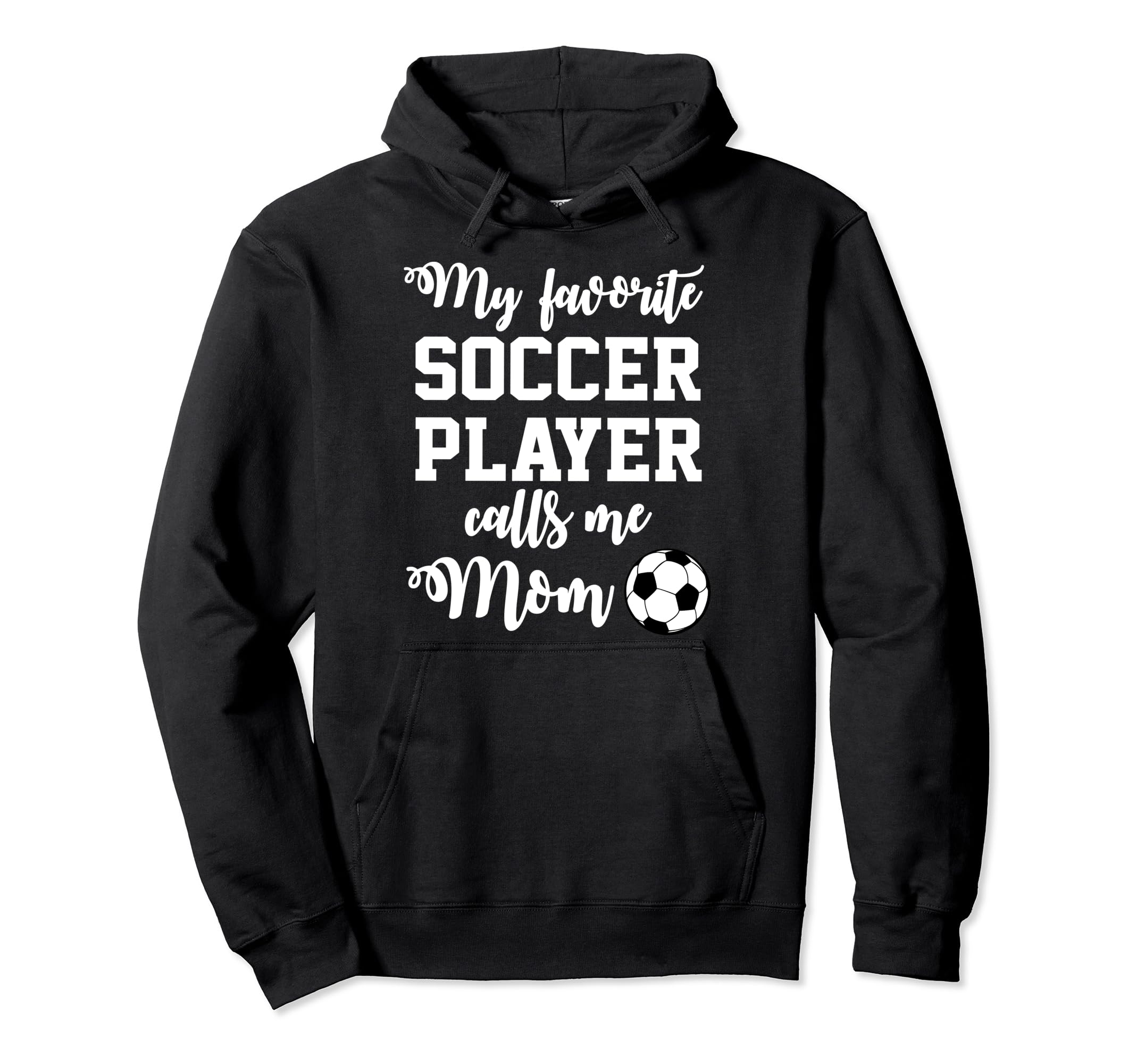 My Favorite Soccer Player Calls Me Mom Hoodie - Novelty Apparel Men Women - T-Shirt, Sweatshirt, Hoodie