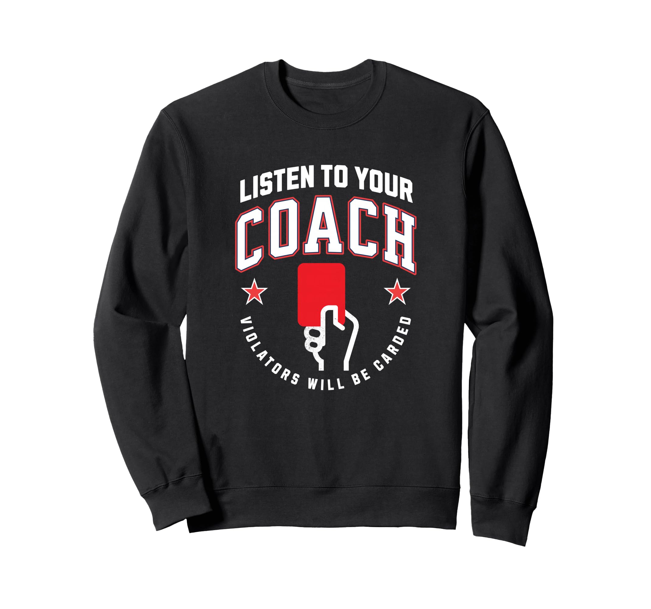 Listen To Your Soccer Coaches Sweatshirt - Custom Art Print Men Women - T-Shirt, Sweatshirt, Hoodie