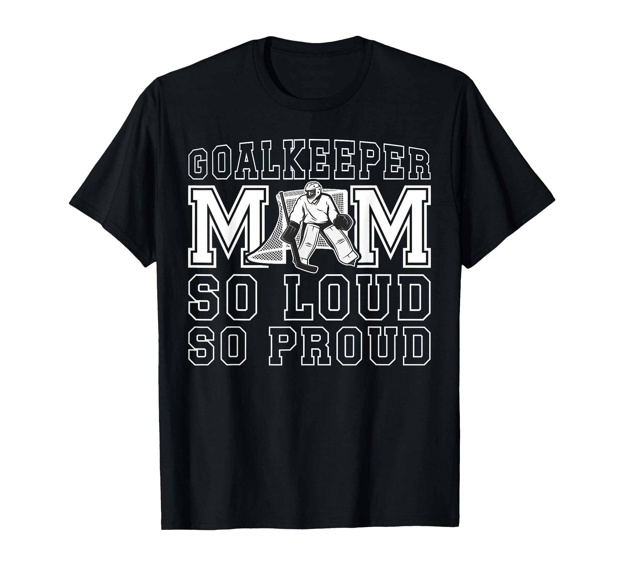 Hockey Goalkeeper Mom So Loud Mom T-Shirt - Custom Art Print Men Women - T-Shirt, Sweatshirt, Hoodie