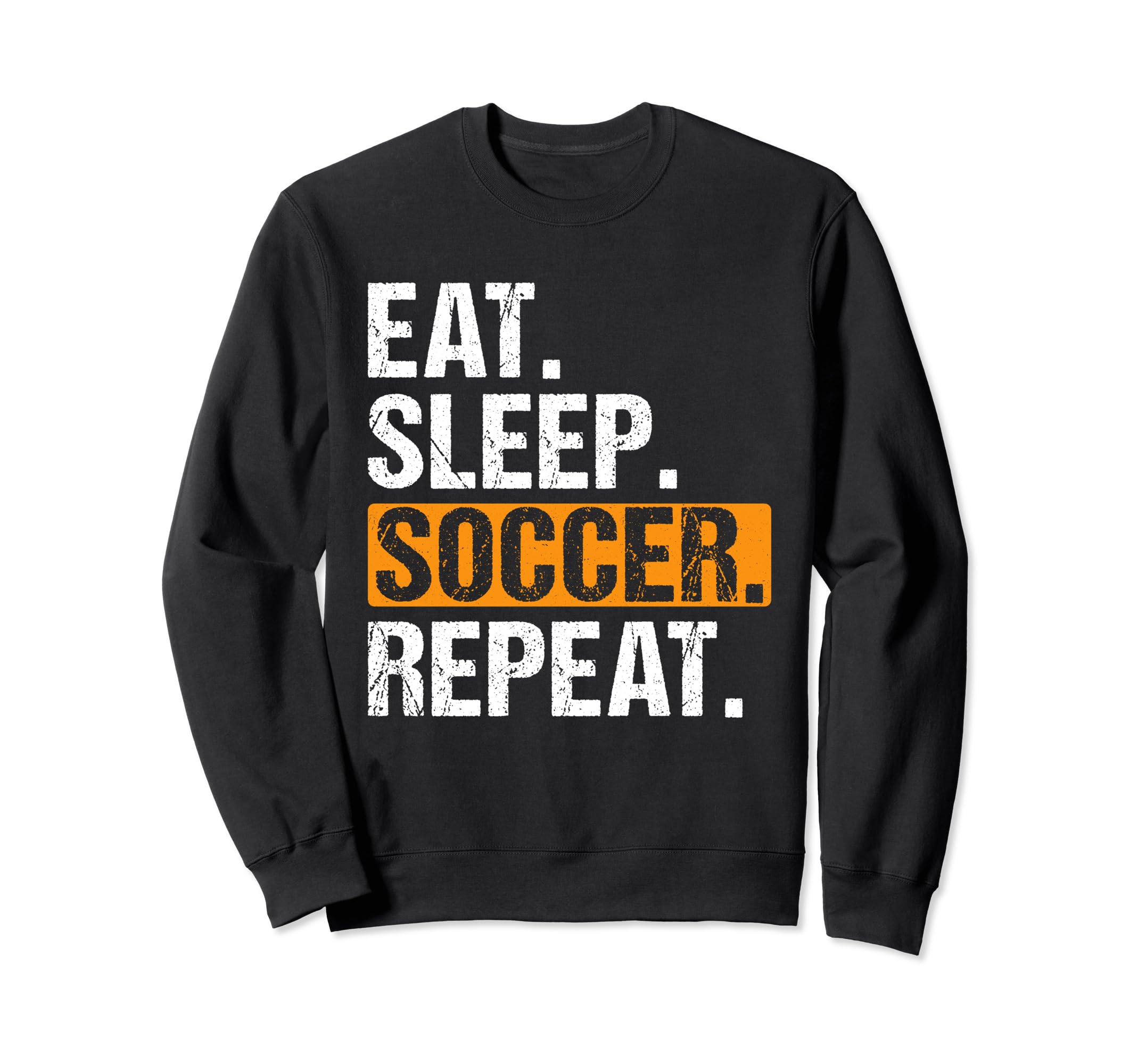 Eat Sleep Soccer Repeat Funny Soccer Sweatshirt - Streetwear Style Unisex - T-Shirt, Sweatshirt, Hoodie