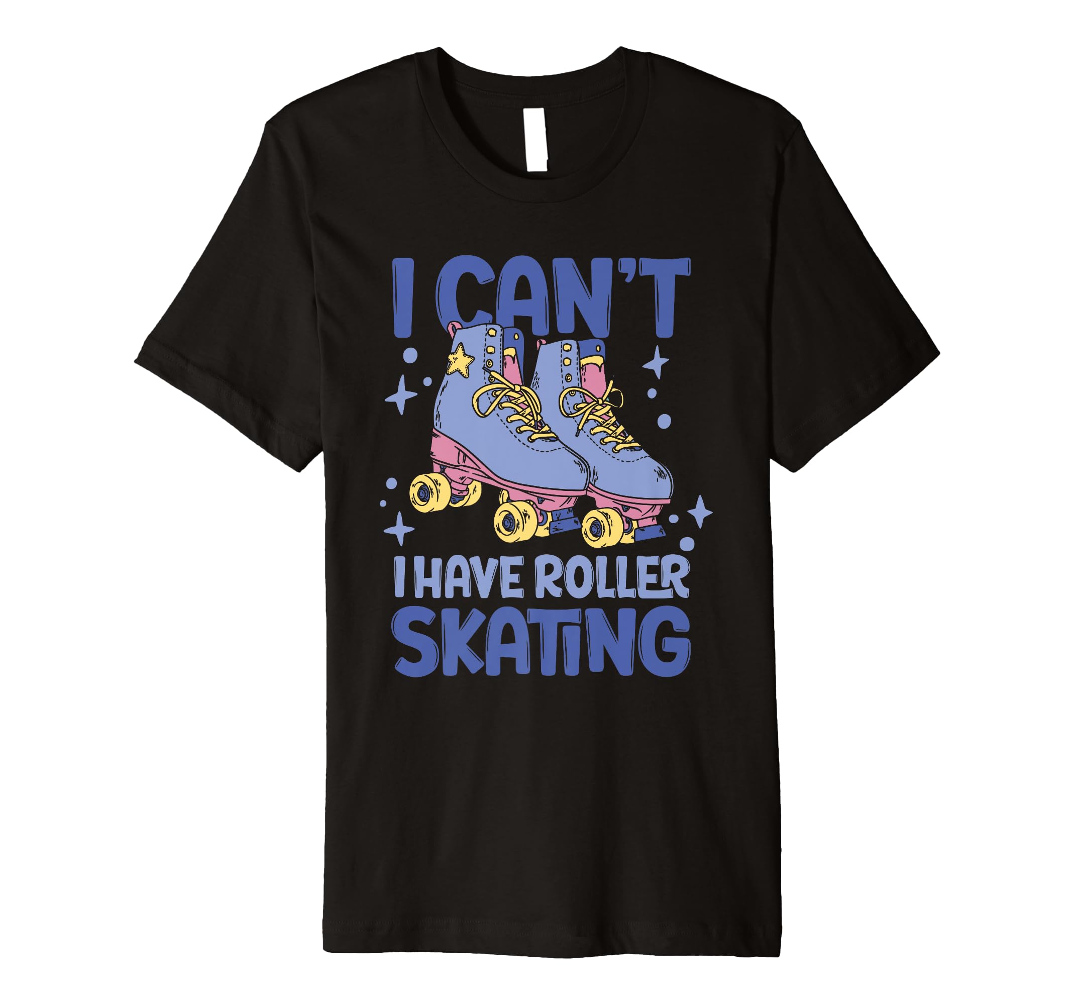 Roller Skate I Cant I Have Roller T-Shirt - Minimalist Print for Adults - T-Shirt, Sweatshirt, Hoodie