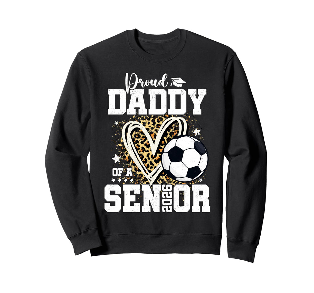 Proud Daddy 2026 Senior Soccer Sweatshirt - Novelty Apparel Unisex - T-Shirt, Sweatshirt, Hoodie