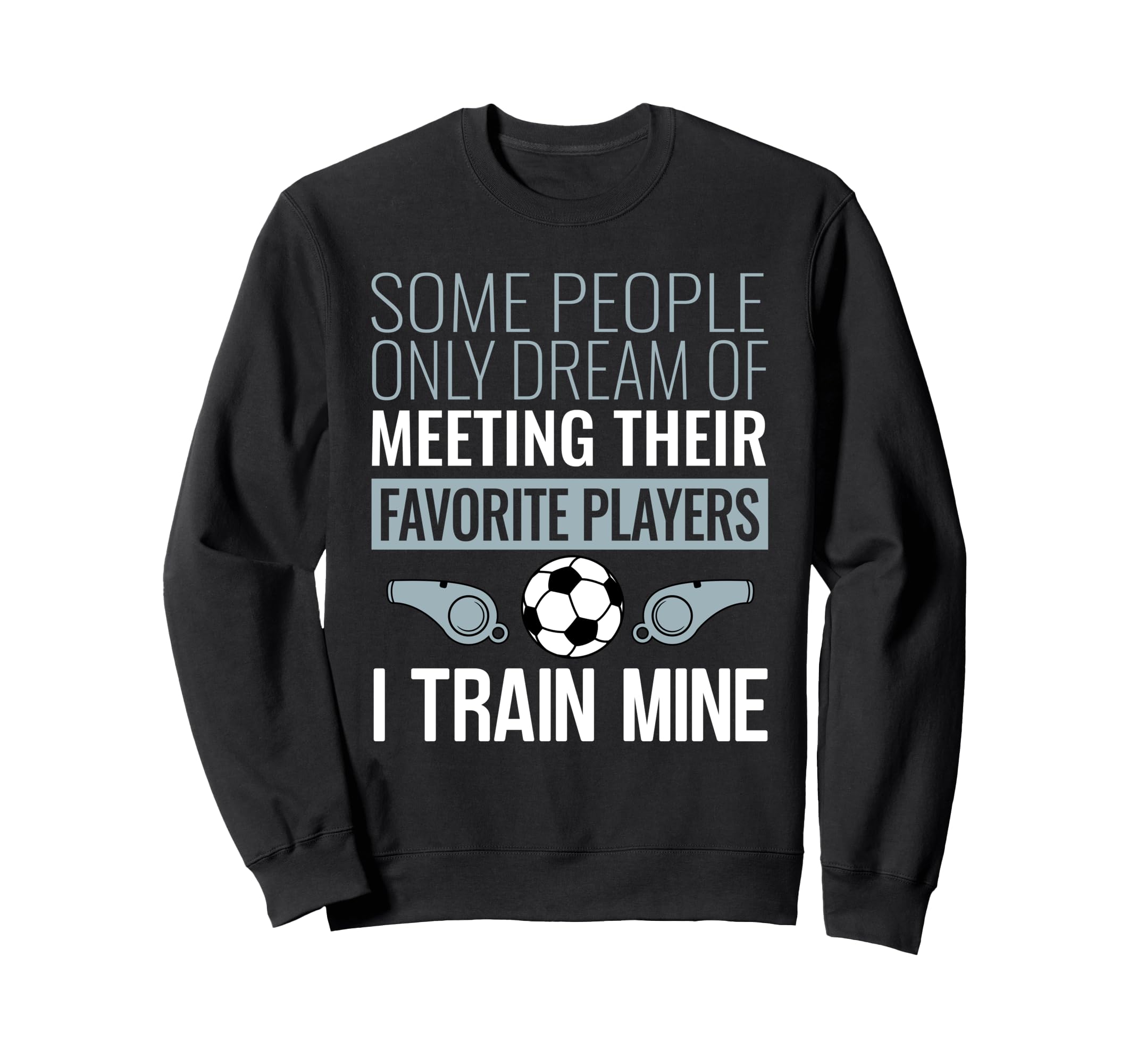 Funny Soccer Coach Trainer Team Sweatshirt - Custom Art Print Unisex - T-Shirt, Sweatshirt, Hoodie