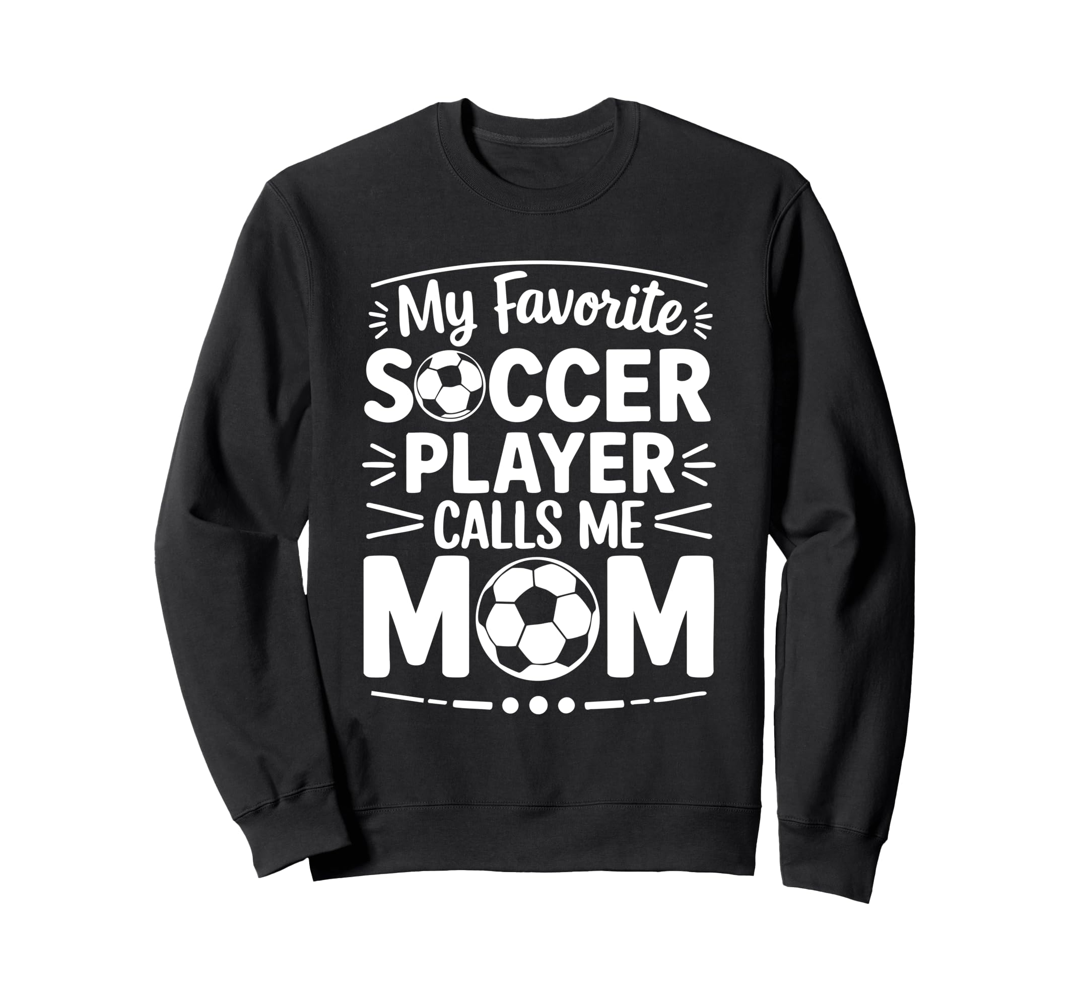 My Favorite Soccer Player Calls Me Mom Sweatshirt - Graphic Print Unisex - T-Shirt, Sweatshirt, Hoodie