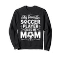 My Favorite Soccer Player Calls Me Sweatshirt - Minimalist Print Unisex - T-Shirt, Sweatshirt, Hoodie