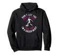 Dont Let Pretty Face Fool You Soccer Hoodie - Novelty Apparel Men Women - T-Shirt, Sweatshirt, Hoodie