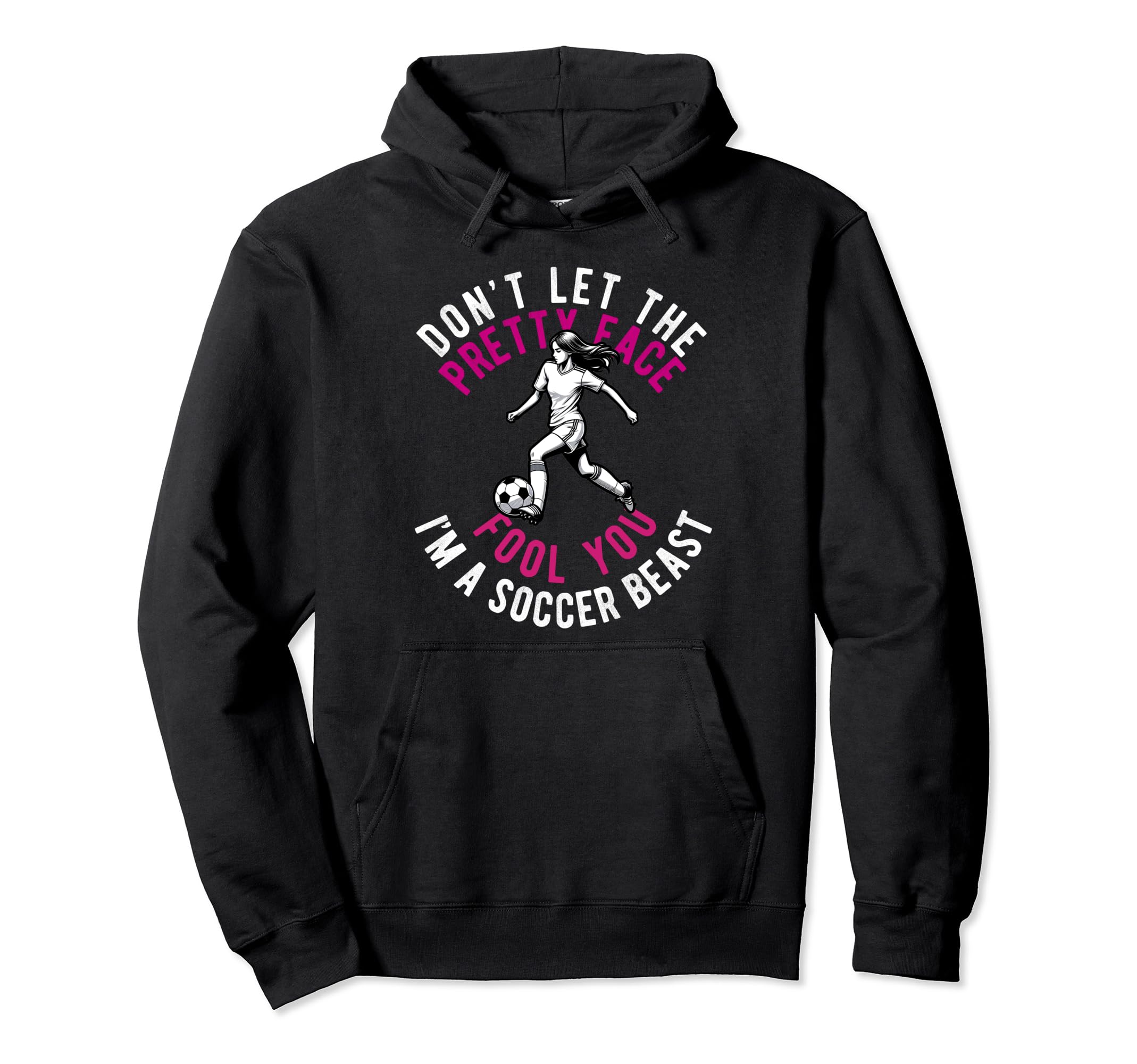Dont Let Pretty Face Fool You Soccer Hoodie - Novelty Apparel Men Women - T-Shirt, Sweatshirt, Hoodie