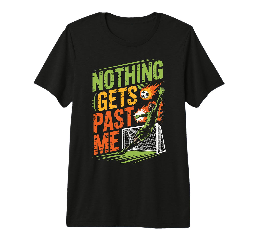 Nothing Gets Past Me Funny Soccer T-Shirt - Fun Novelty Design for Adults - T-Shirt, Sweatshirt, Hoodie