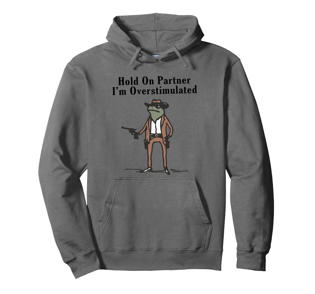 Hold Partner Im Overstimulated Cowboy Hoodie - Streetwear Style Men Women - T-Shirt, Sweatshirt, Hoodie