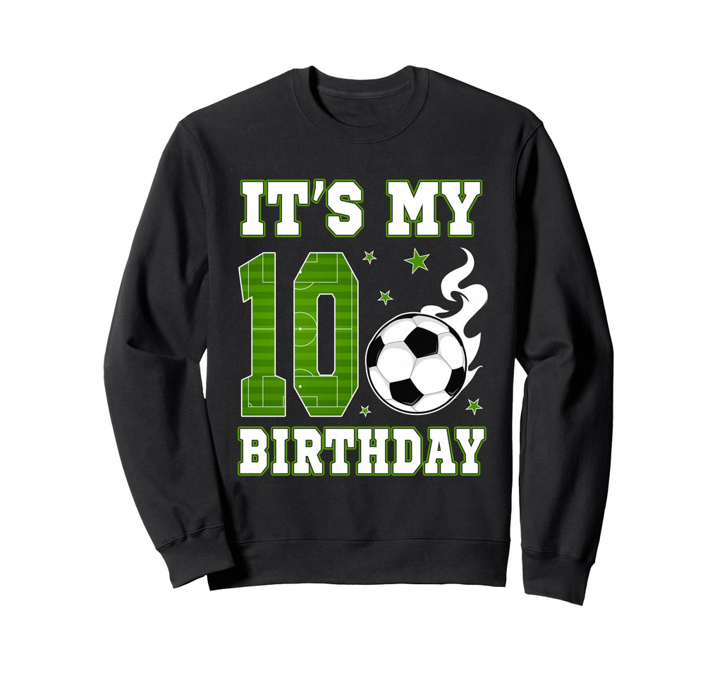 Its My 10Th Birthday Soccer 10 Sweatshirt - Aesthetic Graphic Men Women - T-Shirt, Sweatshirt, Hoodie