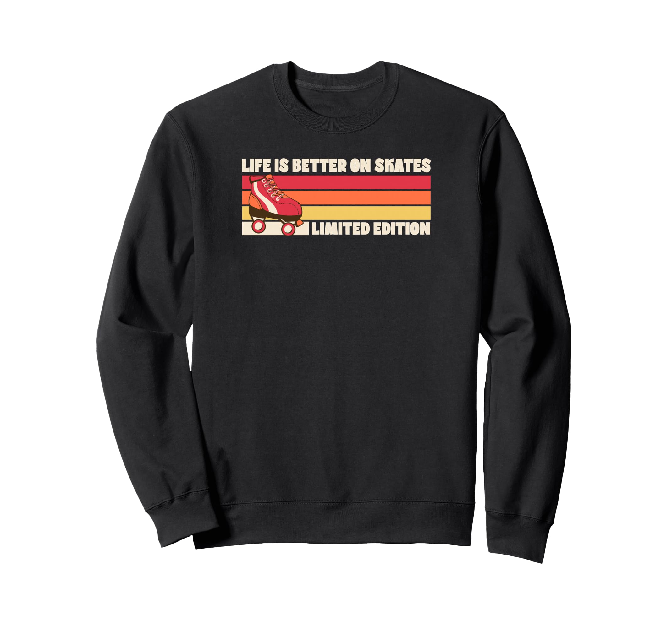 Life Is Better Skates Roller Sweatshirt - Casual Everyday Wear Unisex - T-Shirt, Sweatshirt, Hoodie