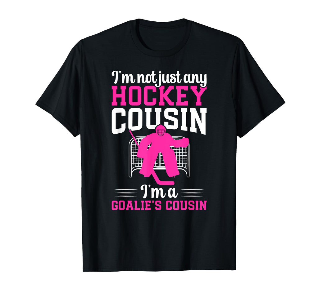 Im Hockey Goalie Cousin Hockey Keeper T-Shirt - Novelty Apparel Men Women - T-Shirt, Sweatshirt, Hoodie