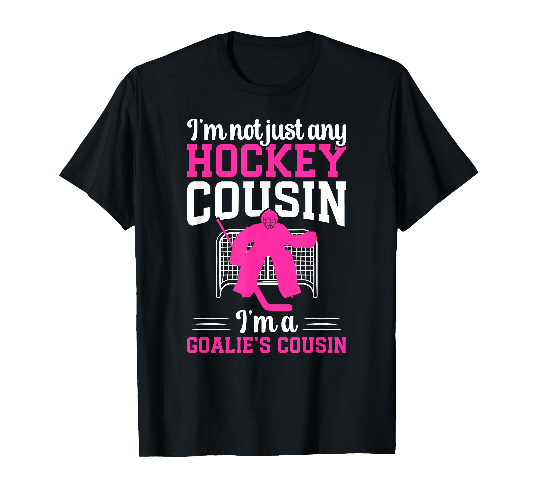 Im Hockey Goalie Cousin Hockey Keeper T-Shirt - Novelty Apparel Men Women - T-Shirt, Sweatshirt, Hoodie