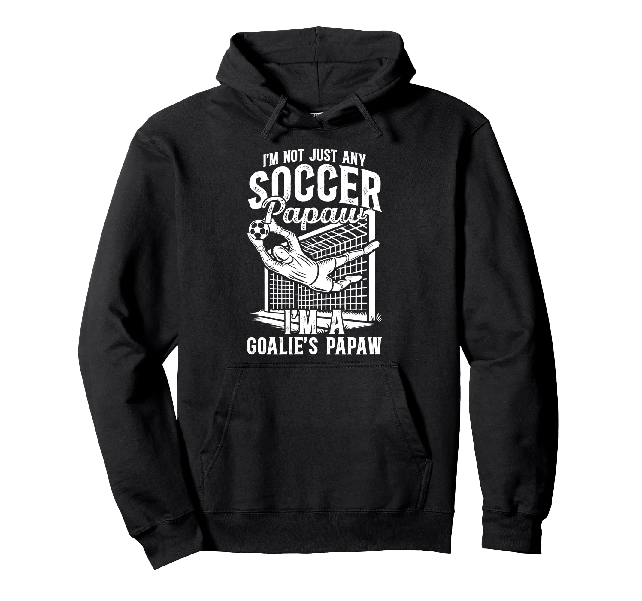 Im Soccer Goalie Papaw Soccer Goalkeeper Hoodie - Graphic Print for Adults - T-Shirt, Sweatshirt, Hoodie