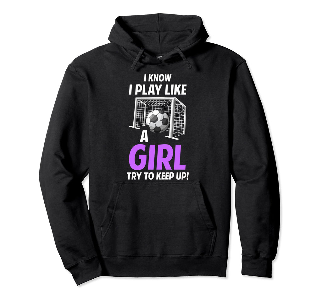 Soccer Moms I Know I Play Like Soccer Hoodie - Streetwear Style Unisex - T-Shirt, Sweatshirt, Hoodie