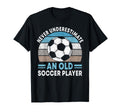 Never Underestimate Old Soccer Player T-Shirt - Novelty Apparel Unisex - T-Shirt, Sweatshirt, Hoodie