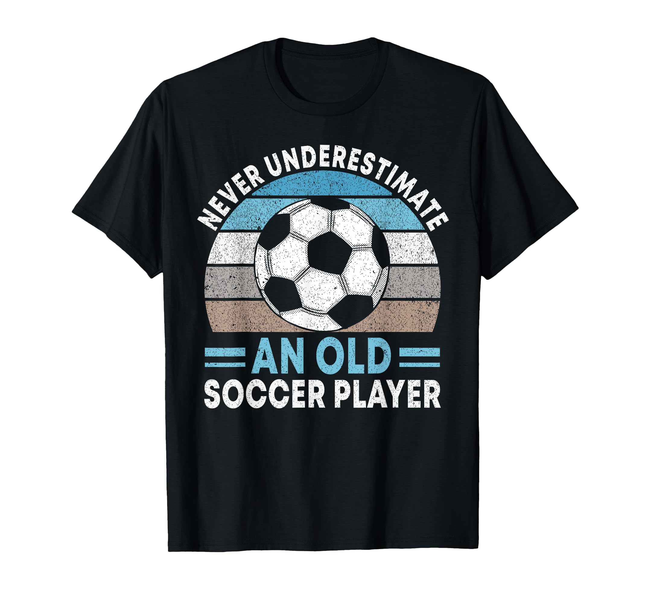 Never Underestimate Old Soccer Player T-Shirt - Novelty Apparel Unisex - T-Shirt, Sweatshirt, Hoodie