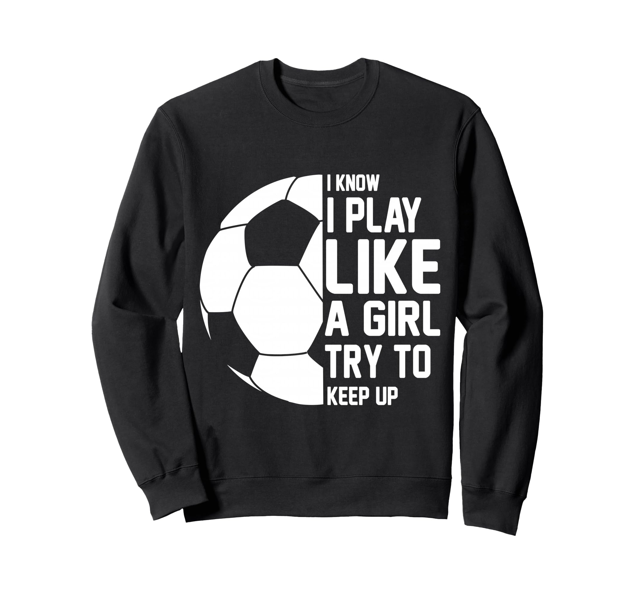 I Know I Play Like Try To Keep Sweatshirt - Fun Novelty Design Men Women - T-Shirt, Sweatshirt, Hoodie