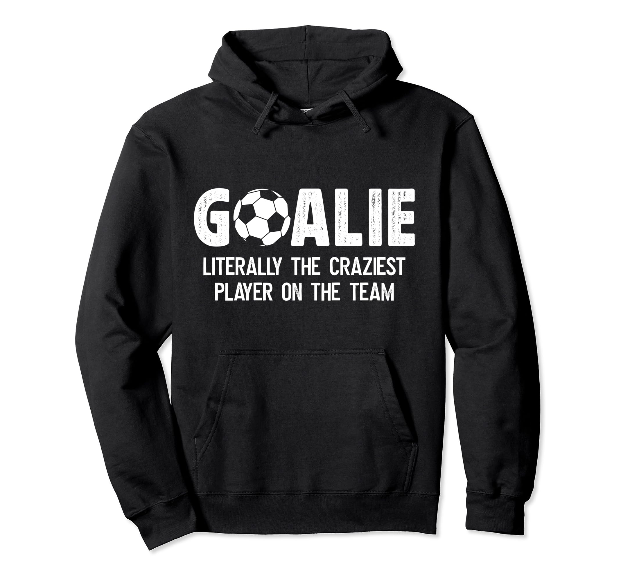 Soccer Goalie Craziest Player Soccer Hoodie - Novelty Apparel for Adults - T-Shirt, Sweatshirt, Hoodie
