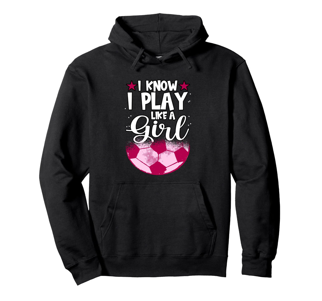 Football I Know I Play Like Goalie Hoodie - Novelty Apparel Men Women - T-Shirt, Sweatshirt, Hoodie