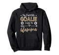 My Favorite Goalie Calls Me Glamma Hoodie - Fun Novelty Design for Adults - T-Shirt, Sweatshirt, Hoodie