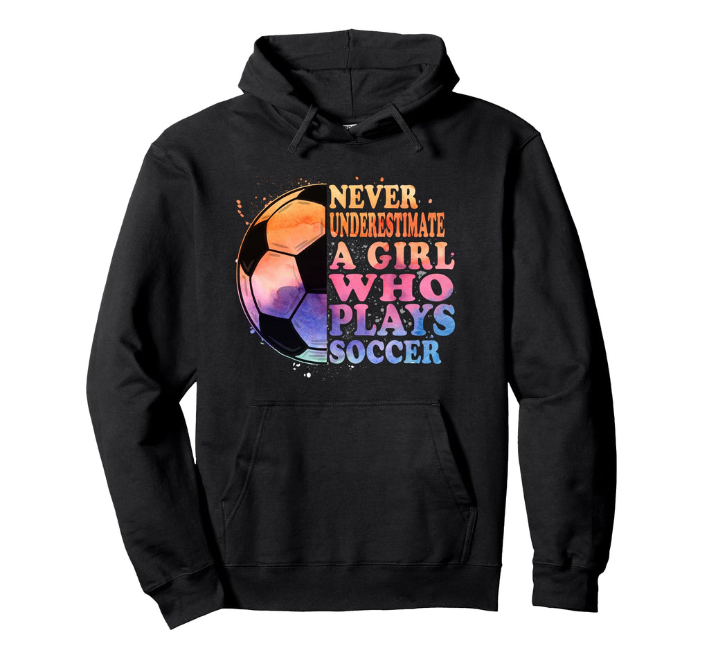Never Underestimate Who Plays Soccer Hoodie - Trendy Graphic for Adults - T-Shirt, Sweatshirt, Hoodie