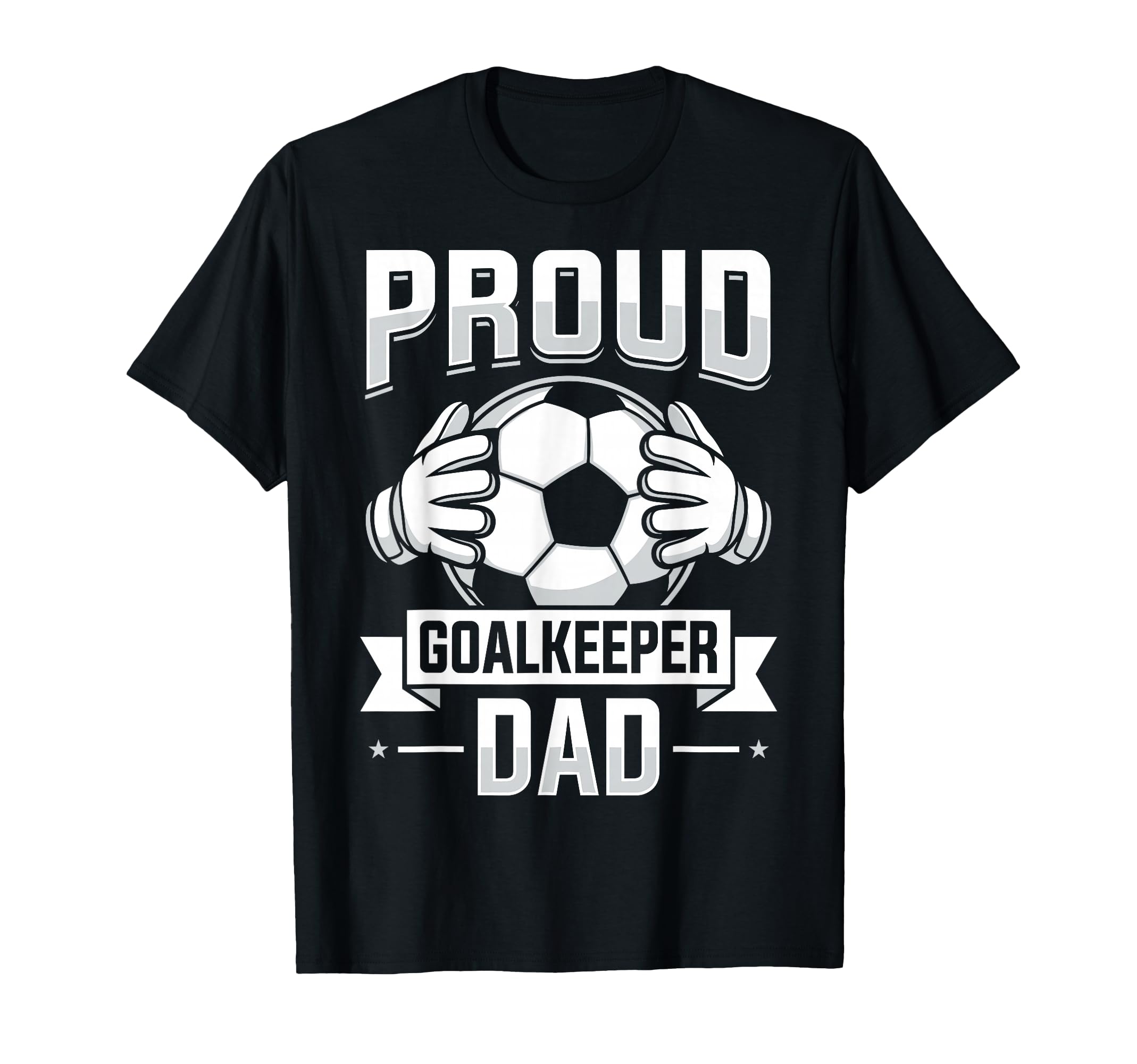 Proud Goalkeeper Dad Soccer Player Father T-Shirt - Graphic Print Unisex - T-Shirt, Sweatshirt, Hoodie