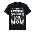 Soccer Mom My Favorite Player Calls T-Shirt - Casual Everyday Wear Unisex - T-Shirt, Sweatshirt, Hoodie