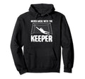Never Mess Keeper Goalie Hoodie - Streetwear Style Men Women - T-Shirt, Sweatshirt, Hoodie