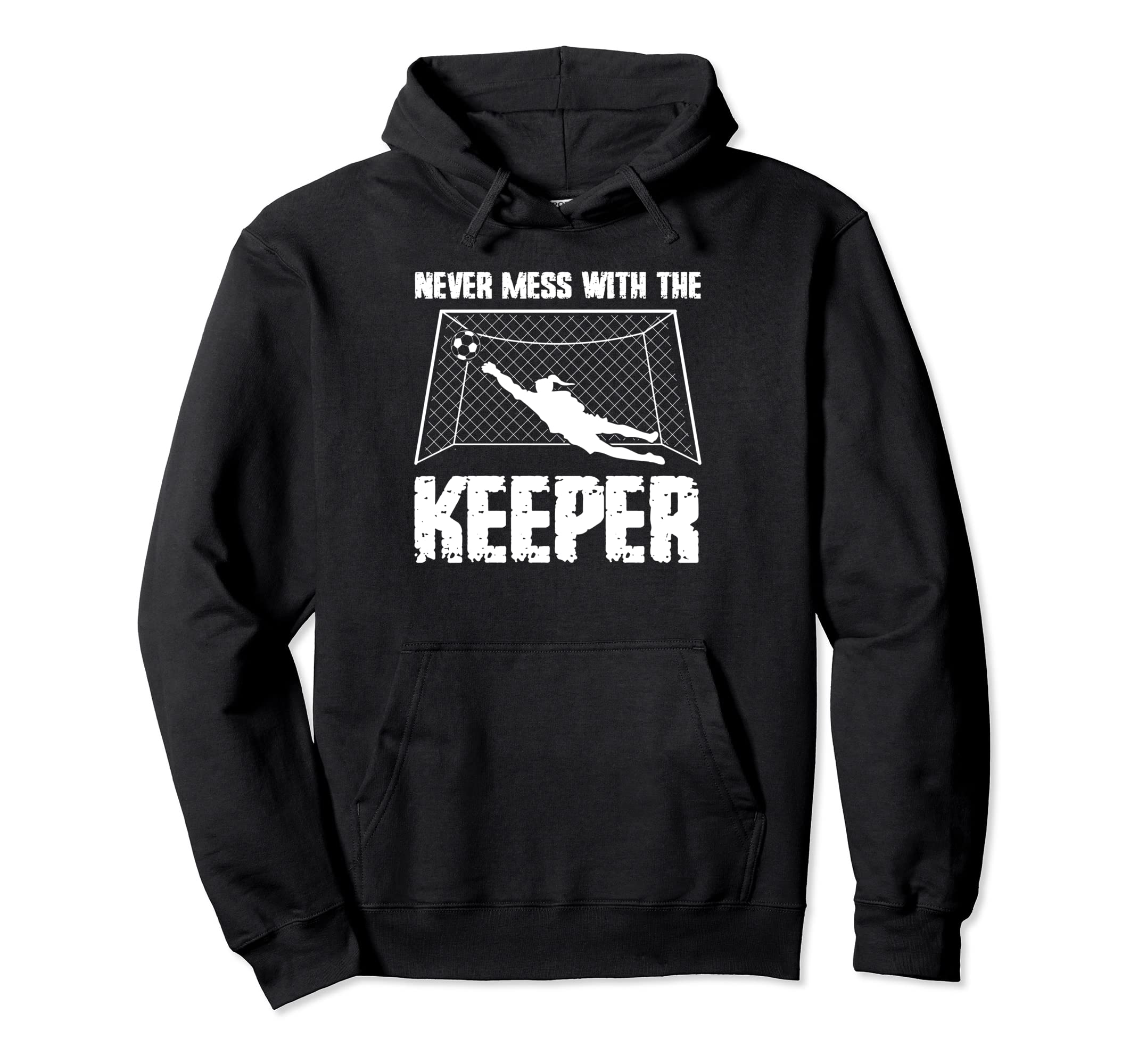 Never Mess Keeper Goalie Hoodie - Streetwear Style Men Women - T-Shirt, Sweatshirt, Hoodie