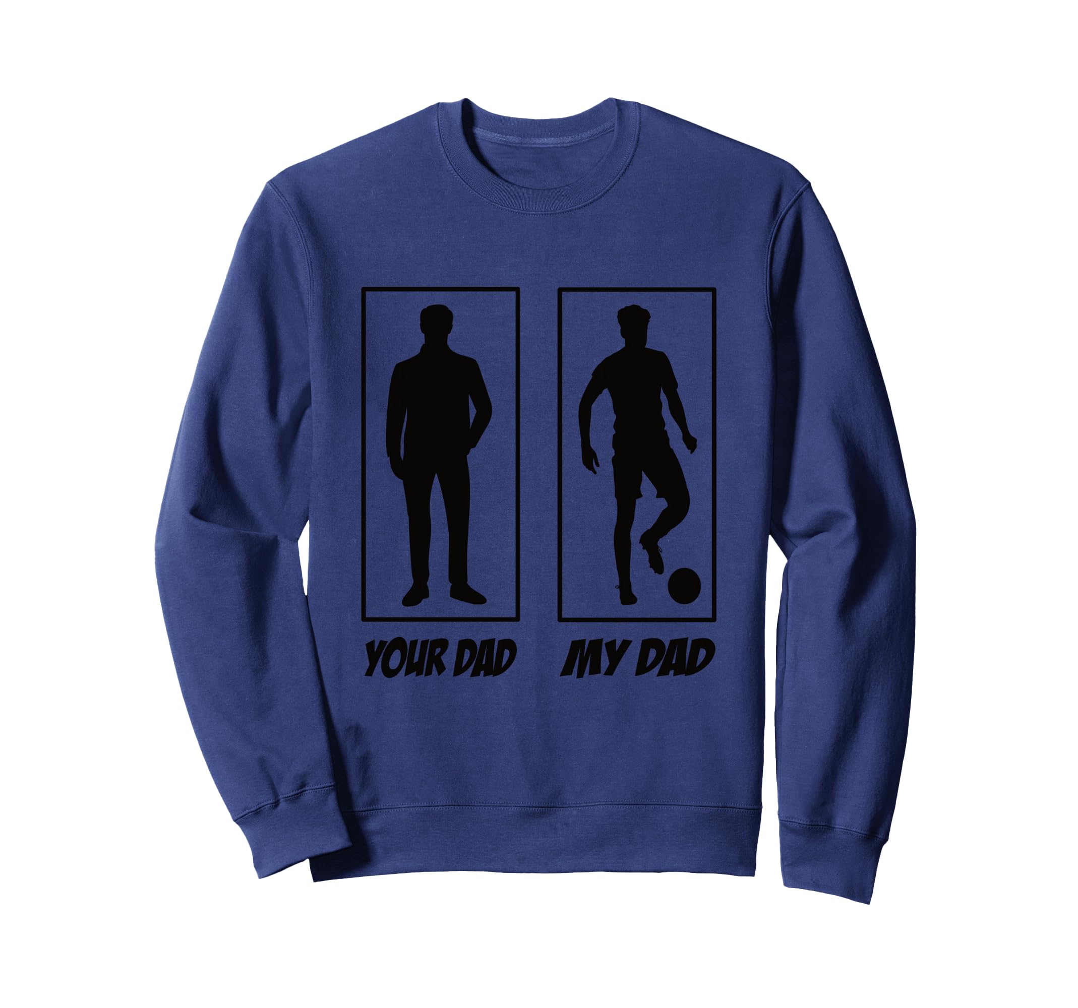 Your Dad My Dad Football Soccer Sweatshirt - Streetwear Style Men Women - T-Shirt, Sweatshirt, Hoodie