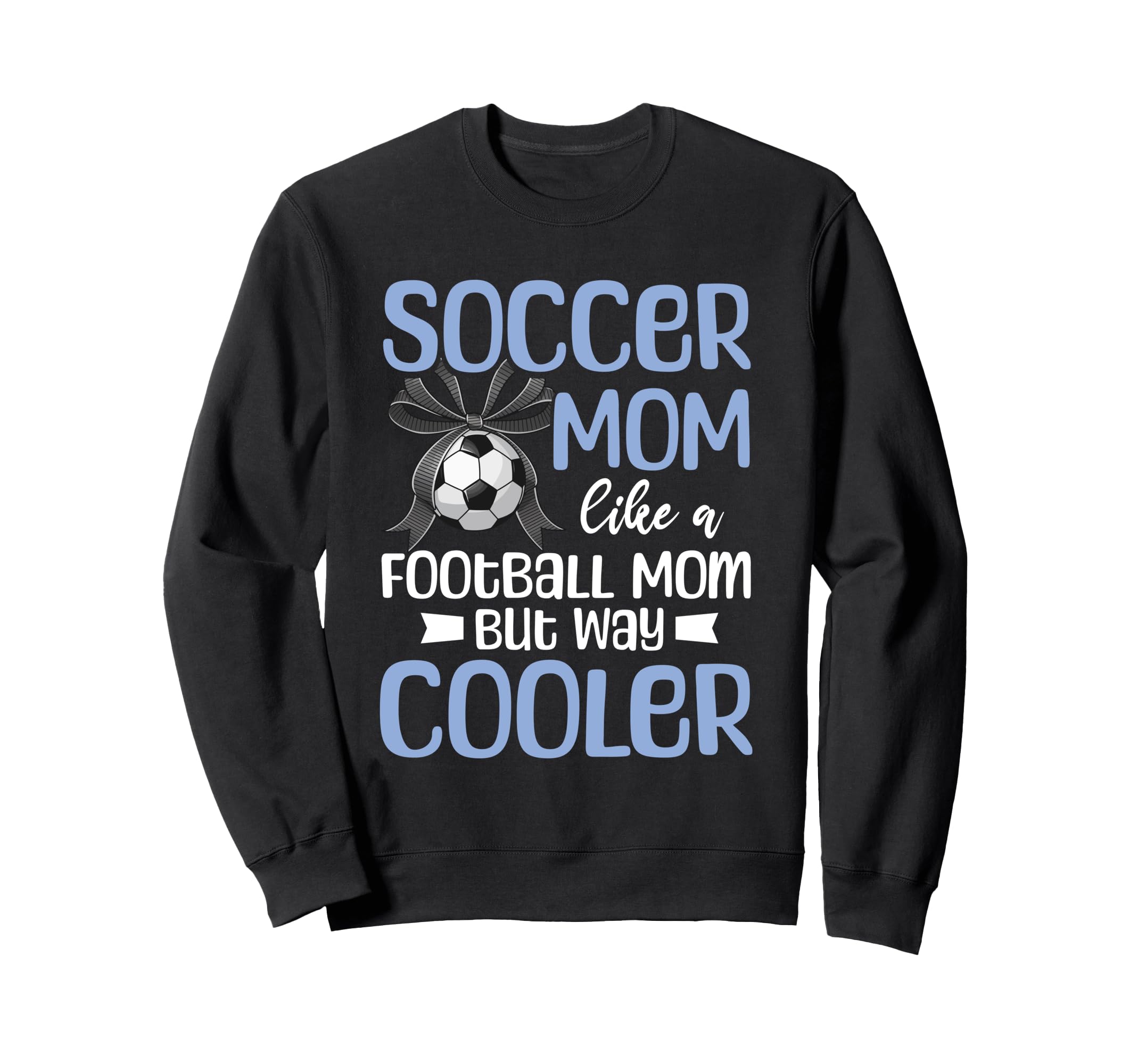 Soccer Mom Mommy Sweatshirt - Casual Everyday Wear Unisex - T-Shirt, Sweatshirt, Hoodie