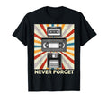 Never Forget Funny Videocassette T-Shirt - Casual Everyday Wear Men Women - T-Shirt, Sweatshirt, Hoodie