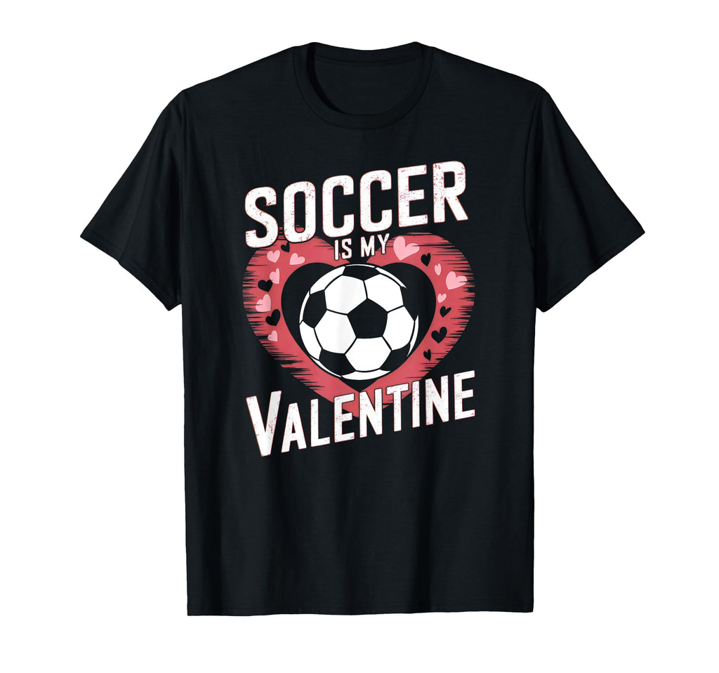 Soccer Is My Valentine Funny Love T-Shirt - Custom Art Print Men Women - T-Shirt, Sweatshirt, Hoodie