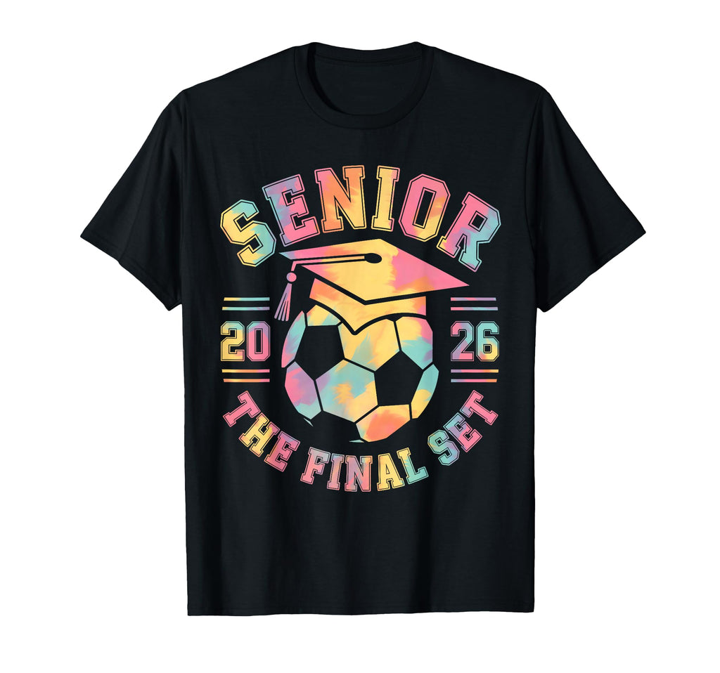 Tie Dye Class 2026 Senior Soccer Final T-Shirt - Novelty Apparel Men Women - T-Shirt, Sweatshirt, Hoodie