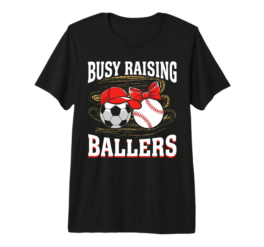 Busy Raising Ballers Soccer Baseball Mom T-Shirt - Trendy Graphic Unisex - T-Shirt, Sweatshirt, Hoodie