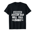Warning Soccer Dad Will Yell Loudly T-Shirt - Custom Art Print for Adults - T-Shirt, Sweatshirt, Hoodie