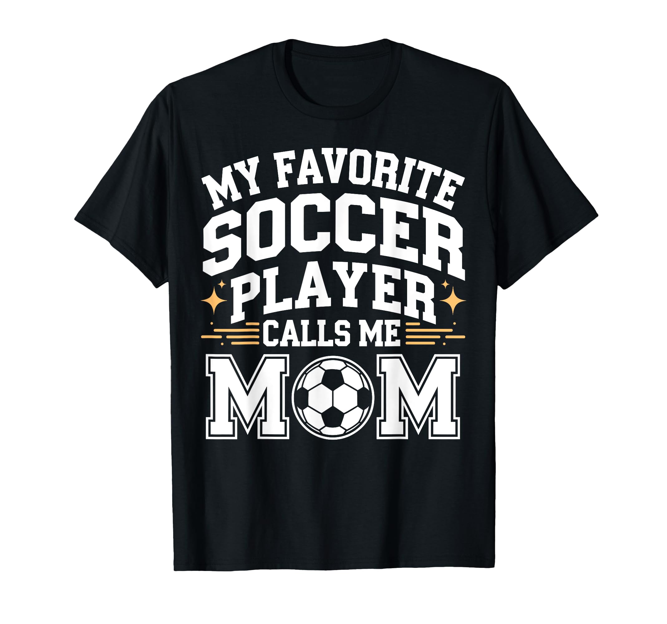 My Favorite Soccer Player Calls Me Mom T-Shirt - Unique Graphic for Adults - T-Shirt, Sweatshirt, Hoodie