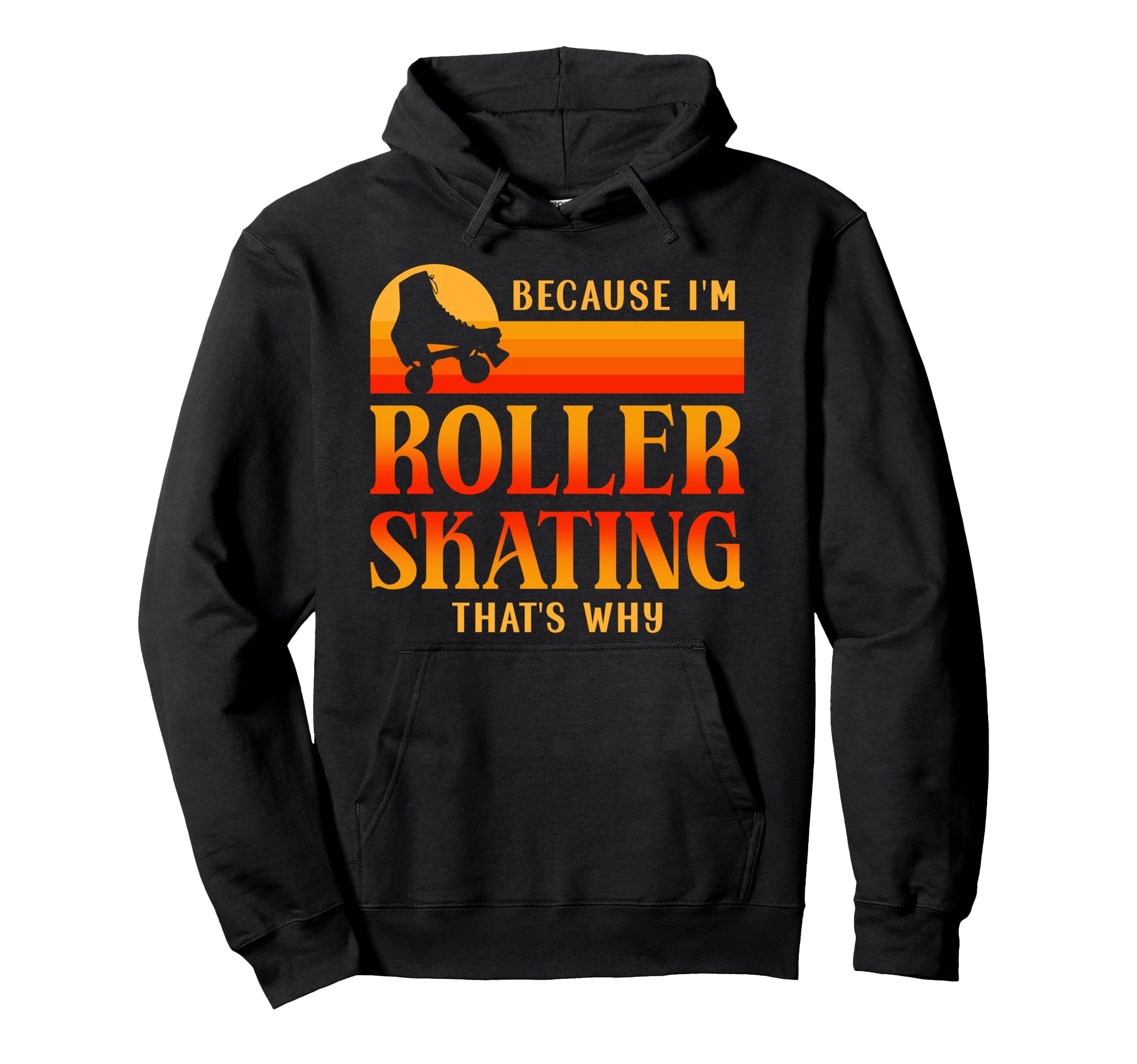 Roller Skating Skate 1970S Because Im Hoodie - Minimalist Print Men Women - T-Shirt, Sweatshirt, Hoodie