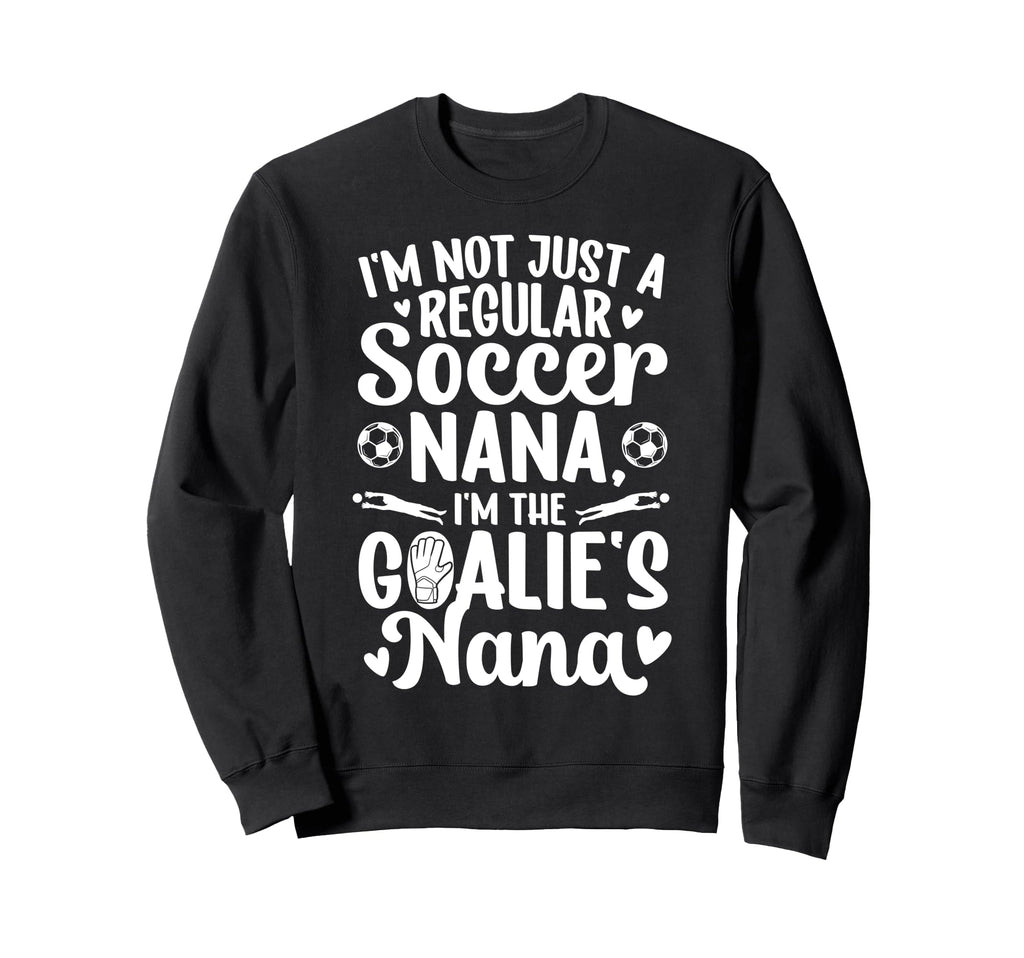 Im Soccer Goalie Nana Soccer Keeper Nana Sweatshirt - Unique Graphic Unisex - T-Shirt, Sweatshirt, Hoodie